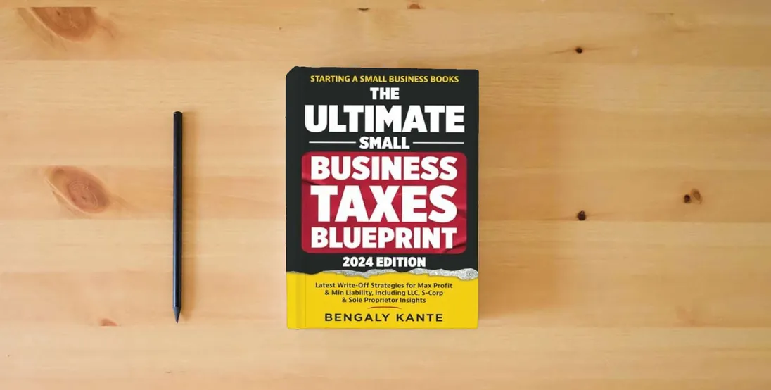 The book THE ULTIMATE SMALL BUSINESS TAXES BLUEPRINT: Latest Write-Off Strategies for Max Profit & Min Liability, Including LLC, S-Corp & Sole Proprietor Insights (Starting A Small Business Books)} is on the table