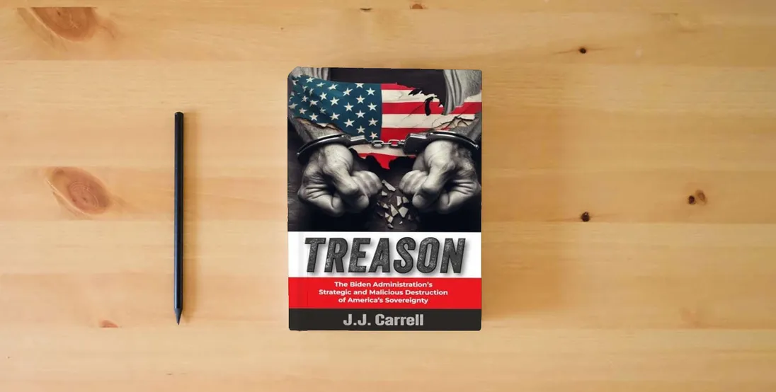 The book TREASON: The Biden Administration's Strategic and Malicious Destruction of America's Sovereignty} is on the table