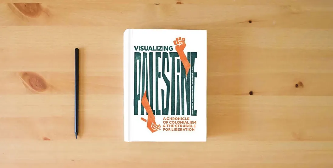 The book Visualizing Palestine: A Chronicle of Colonialism and the Struggle for Liberation} is on the table