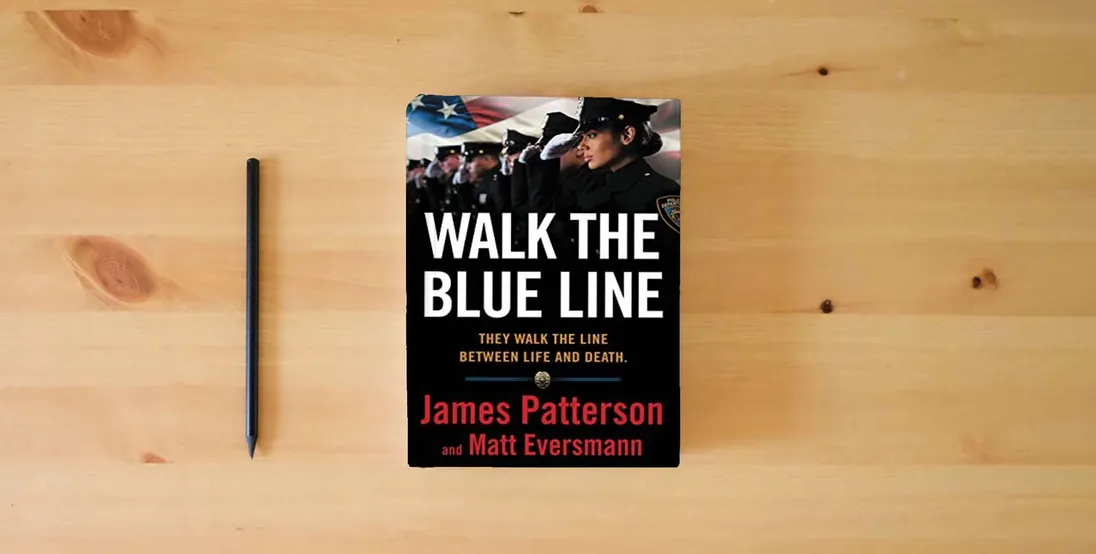 The book Walk the Blue Line: No right, no left―just cops telling their true stories to James Patterson.} is on the table