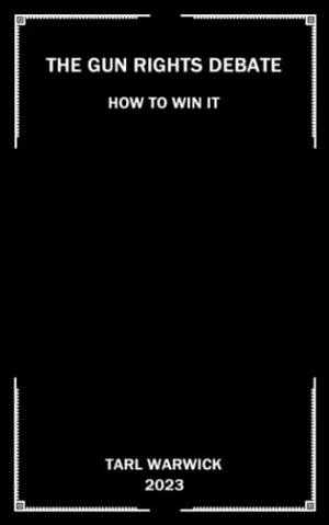 Book Cover: The Gun Rights Debate: How To Win It