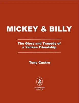 Book Cover: Mickey & Billy: The Glory and Tragedy of a Yankee Friendship
