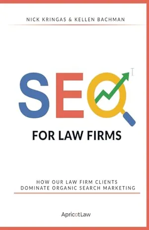 Book Cover: SEO For Law Firms: How Our Law Firm Clients Dominate Organic Search Marketing