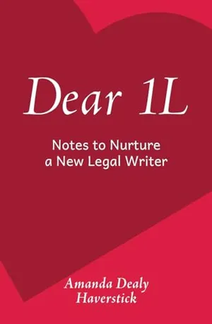Book Cover: Dear 1L: Notes to Nurture a New Legal Writer