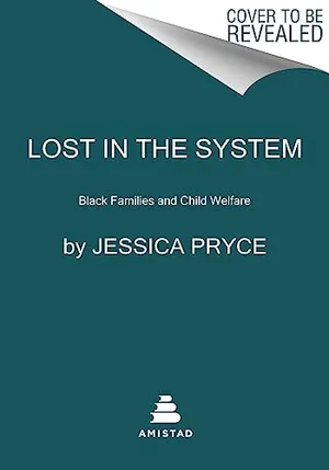 Book Cover: Lost in the System: Black Families and Child Welfare