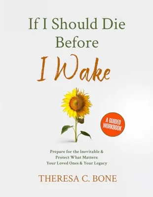 Book Cover: If I Should Die Before I Wake: Prepare for the Inevitable & Protect What Matters: Your Loved Ones & Your Legacy