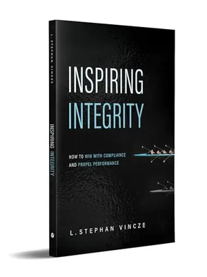 Book Cover: Inspiring Integrity: How to Win with Compliance and Propel Performance