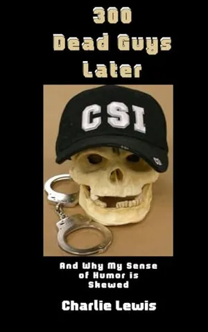 Book Cover: 300 Dead Guys Later: And Why My Sense of Humor is Skewed