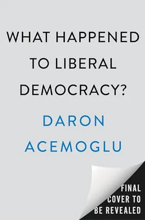 What Happened to Liberal Democracy?: Remaking a Politics of Shared Prosperity Book Cover: What Happened to Liberal Democracy?: Remaking a Politics of Shared Prosperity