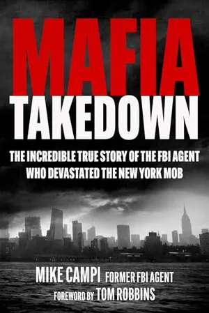 Book Cover: Mafia Takedown: The Incredible True Story of the FBI Agent Who Devastated the New York Mob