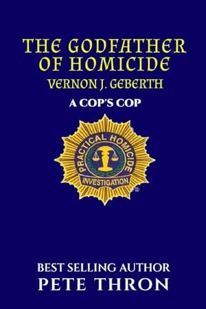 Book Cover: THE GODFATHER OF HOMICIDE: RET. Lieutenant-Commander Geberth is a legend in the NYPD. His expertise is world renowned.