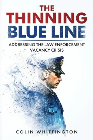 Book Cover: The Thinning Blue Line: Addressing the Law Enforcement Vacancy Crisis