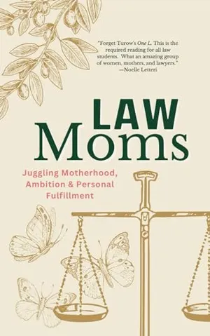 Book Cover: Law Moms: Juggling Motherhood, Ambition and Personal Fulfillment