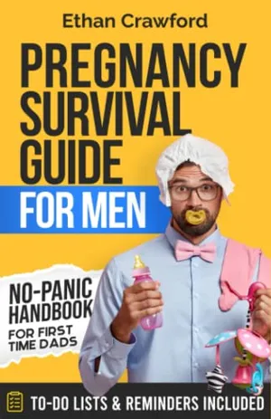 Book Cover: Pregnancy Survival Guide For Men: No-Panic Handbook for First Time Dads. All You Need to Know to be Prepared for the Next 9 Months and Beyond. Includes To-Do Lists & Reminders