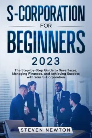 Book Cover: S-Corporation for Beginners: The Step-by-Step Guide to Save Taxes, Managing Finances and Achieving Success with Your S-Corporation