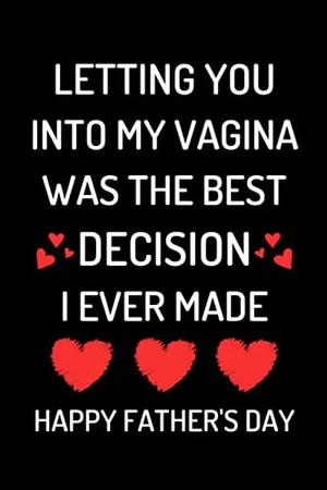 Book Cover: Fathers Day Gift From Wife: Letting You Into My Vagina Was The Best Decision I Ever Made: Funny Fathers Day Card For Husband From Wife: Great Blank Lined Notebook