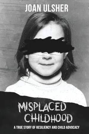 Book Cover: MISPLACED CHILDHOOD: A TRUE STORY OF RESILIENCY AND CHILD ADVOCACY