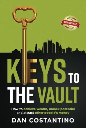 Book Cover: Keys To The Vault: How to achieve wealth, unlock potential, and attract other people’s money