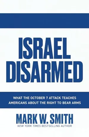Book Cover: Israel Disarmed: What the October 7 Attack Teaches Americans About the Right to Bear Arms