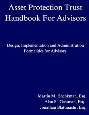 Book Cover: Asset Protection Trust Handbook For Advisors: Design, Implementation and Administration Formalities for Advisors