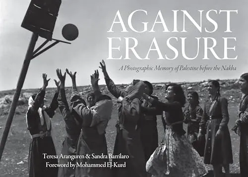 Book Cover: Against Erasure: A Photographic Memory of Palestine Before the Nakba