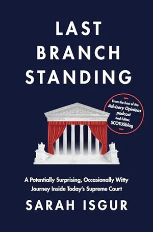 Last Branch Standing: A Potentially Surprising, Occasionally Witty Journey Inside Today's Supreme Court Book Cover: Last Branch Standing: A Potentially Surprising, Occasionally Witty Journey Inside Today's Supreme Court