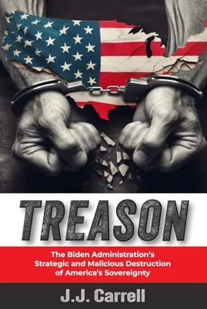 Book Cover: TREASON: The Biden Administration's Strategic and Malicious Destruction of America's Sovereignty