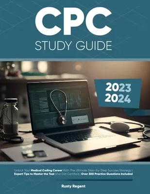 Book Cover: CPC Study Guide: Unlock Your Medical Coding Career With The Ultimate Step-by-Step Success Strategy | Expert Tips to Master the Test and Get Certified | Over 300 Practice Questions Included
