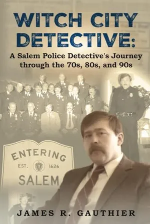 Book Cover: Witch City Detective: A Salem Police Detective's Journey Through the 1970s, 80s, and 90s