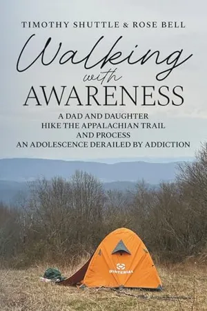 Book Cover: Walking with Awareness: A Dad and Daughter Hike the Appalachian Trail and Process an Adolescence Derailed by Addiction