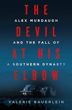 Book Cover: The Devil at His Elbow: Alex Murdaugh and the Fall of a Southern Dynasty