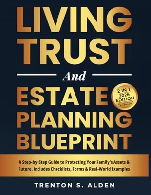Estate Planning & Living Trust Blueprint: A Step-by-Step Guide to Protecting Your Family’s Assets & Future, Includes Checklists, Forms and Real World Examples Book Cover: Estate Planning & Living Trust Blueprint: A Step-by-Step Guide to Protecting Your Family’s Assets & Future, Includes Checklists, Forms and Real World Examples
