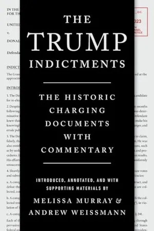 Book Cover: The Trump Indictments: The Historic Charging Documents with Commentary