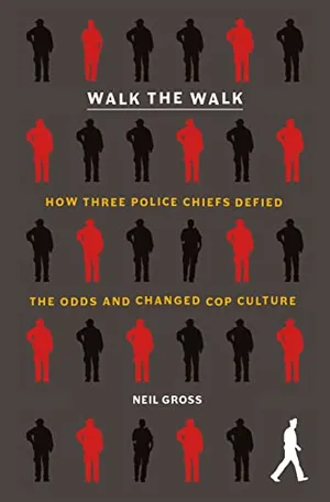 Book Cover: Walk the Walk: How Three Police Chiefs Defied the Odds and Changed Cop Culture