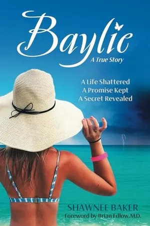 Book Cover: Baylie: A Life Shattered. A Promise Kept. A Secret Revealed.