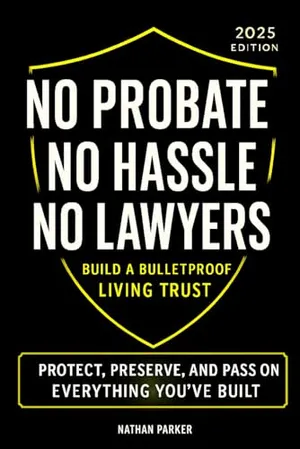 Book Cover: No Probate. No Hassle. No Lawyers: Build a Bulletproof Living Trust to Protect, Preserve, and Pass On Everything You’ve Built – and Save Your Family Time, Money & Stress