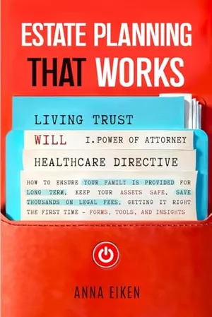 Book Cover: ESTATE PLANNING that WORKS: How to ensure your family is provided for long-term, keep your assets safe, save thousands on legal fees, getting it right ... time - Forms, Tools, and Insights (2025)