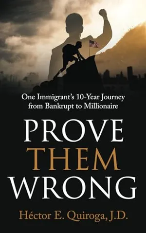 Book Cover: Prove Them Wrong: One Immigrant’s 10-Year Journey from Bankrupt to Millionaire