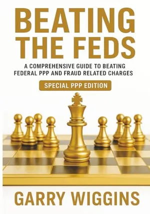 Book Cover: BEATING THE FEDS: A Comprehensive Guide To Beating Federal PPP And Fraud Related Charges (SPECIAL PPP EDITION)