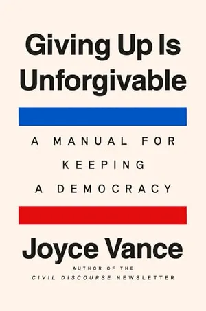 Book Cover: Giving Up Is Unforgivable: A Manual for Keeping a Democracy