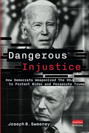 Book Cover: Dangerous Injustice: How Democrats Weaponized DOJ to Protect Biden and Persecute Trump