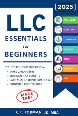 Book Cover: LLC Essentials for Beginners: Structure Your Business to Safeguard Assets, Maximize Tax Benefits and Capitalize on Opportunities for Growth and Profitability
