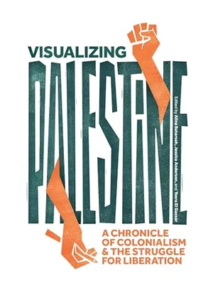 Book Cover: Visualizing Palestine: A Chronicle of Colonialism and the Struggle for Liberation