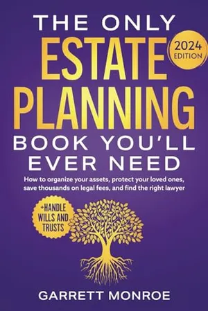 Book Cover: The Only Estate Planning Book You’ll Ever Need: How to Organize Your Assets, Protect Your Loved Ones, Save Thousands On Legal Fees & Find The Right ... Wills and Trusts) (Estate Planning Guides)