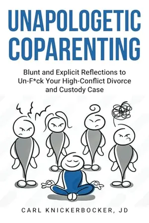 Book Cover: Unapologetic Coparenting: Blunt And Explicit Reflections To Un-F*ck Your High-Conflict Divorce And Custody Case