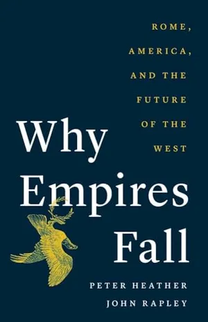 Book Cover: Why Empires Fall: Rome, America, and the Future of the West