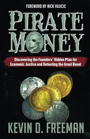 Book Cover: Pirate Money: Discovering the Founders’ Hidden Plan for Economic Justice and Defeating the Great Reset