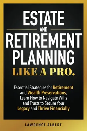 Book Cover: Estate and Retirement Planning Like a Pro: Essential Strategies for Retirement and Wealth Preservations