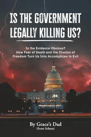 Book Cover: Is the Government Legally Killing Us?: Is the Evidence Obvious? How Fear of Death and the Illusion of Freedom Turn Us Into Accomplices to Evil
