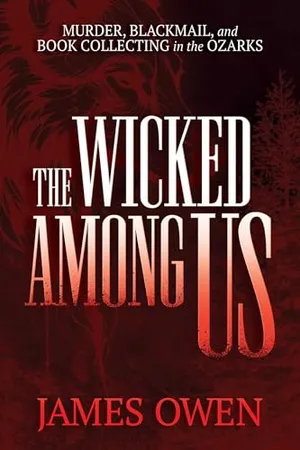 Book Cover: The Wicked Among Us: Murder, Blackmail, and Book Collecting in the Ozarks